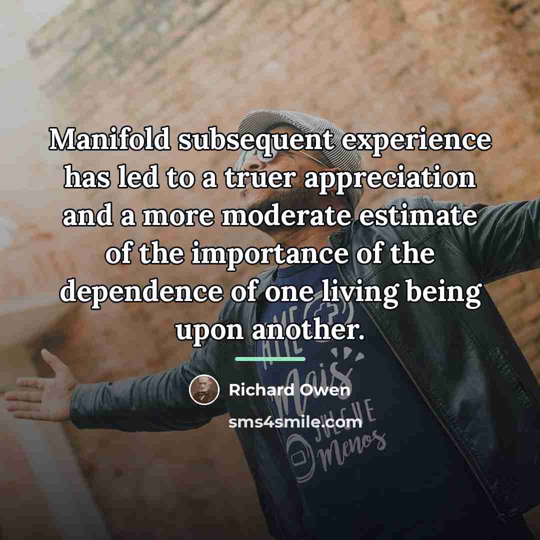 “Manifold subsequent experience has led to a truer appreciation and…” quote by Richard Owen