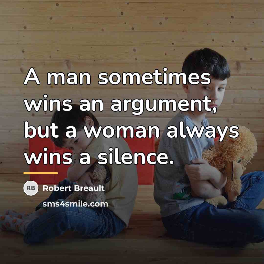 “A man sometimes wins an argument, but a woman always…” quote by Robert Breault