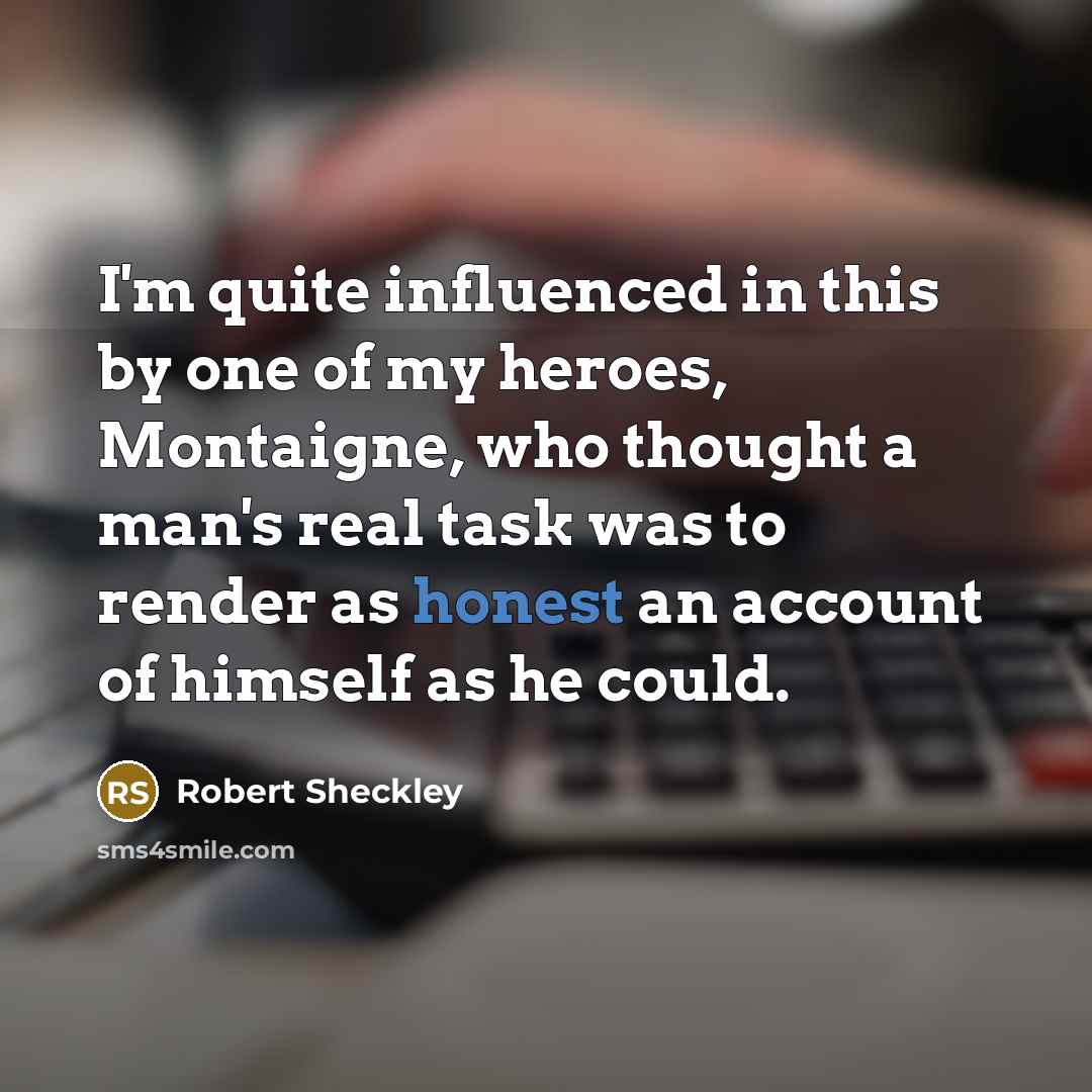 “I'm quite influenced in this by one of my heroes,…” quote by Robert Sheckley