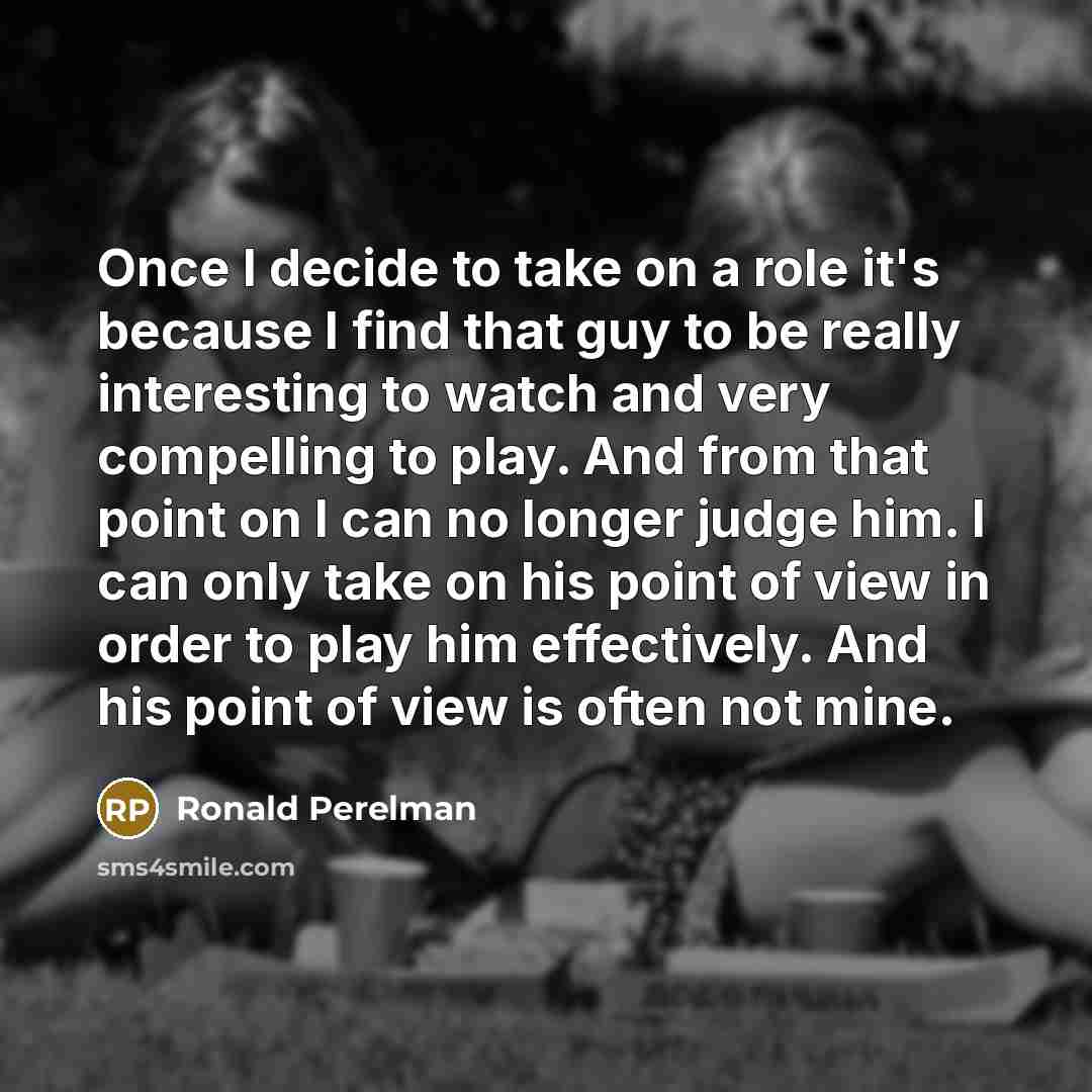 “Once I decide to take on a role it's because…” quote by Ronald Perelman