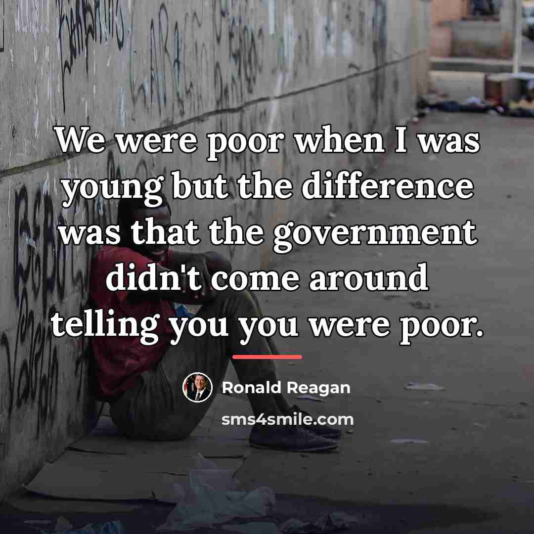 “We were poor when I was young but the difference…” quote by Ronald Reagan