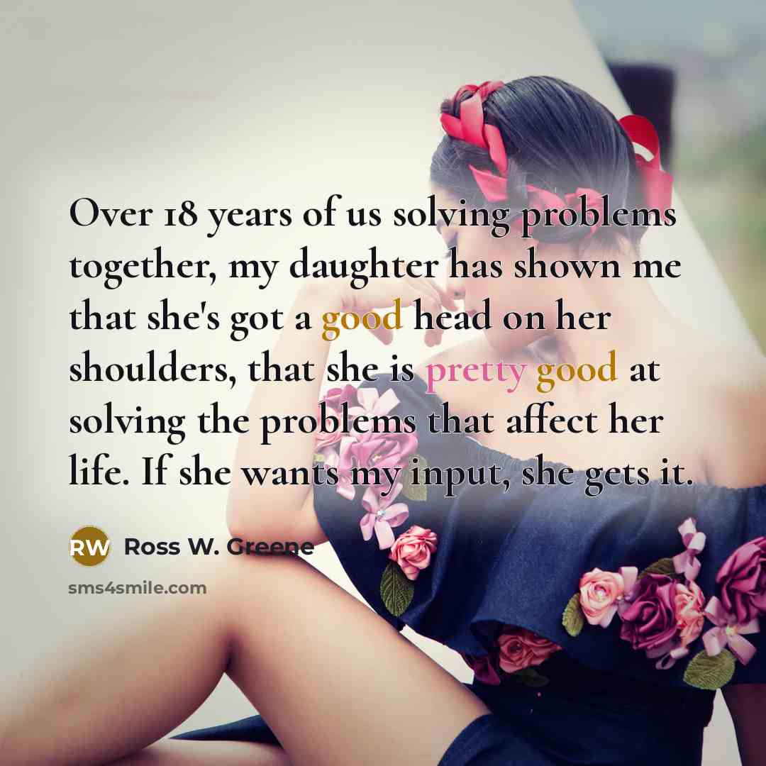 “Over 18 years of us solving problems together, my daughter…” quote by Ross W. Greene