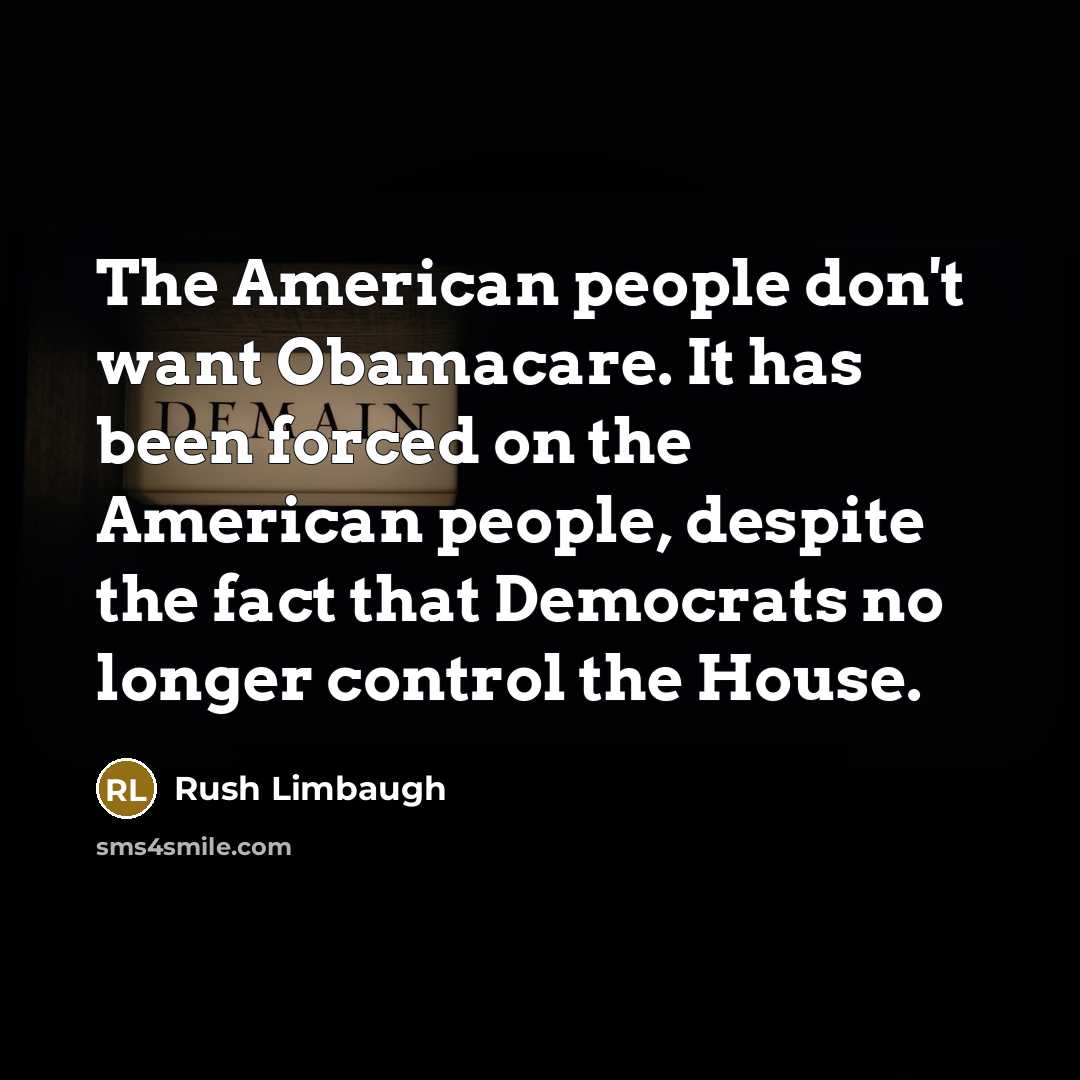 “The American people don't want Obamacare. It has been forced…” quote by Rush Limbaugh