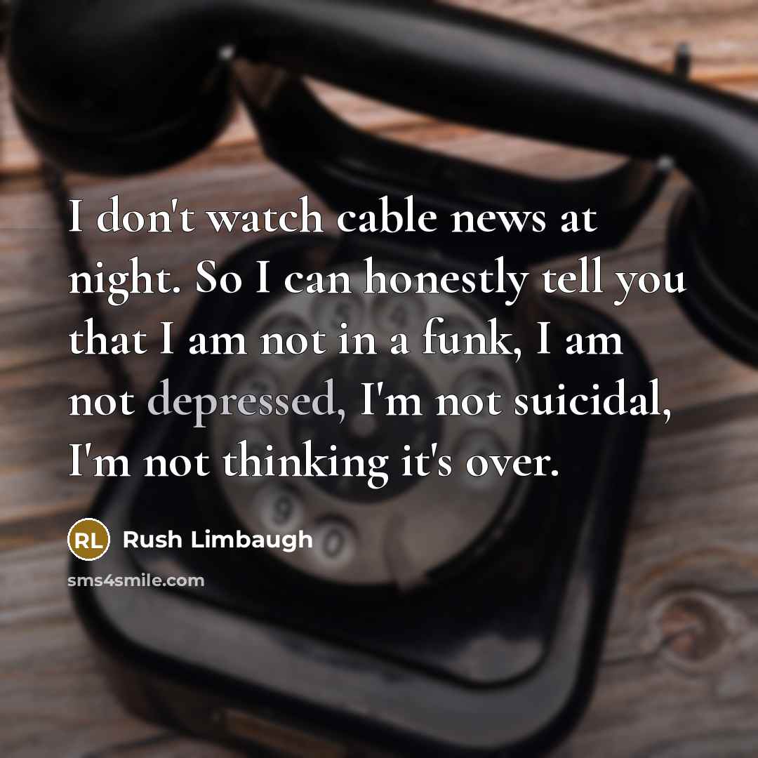 “I don't watch cable news at night. So I can…” quote by Rush Limbaugh