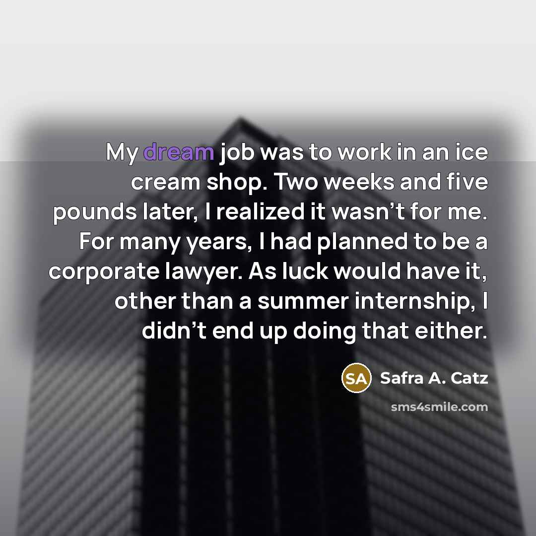 “My dream job was to work in an ice cream…” quote by Safra A. Catz