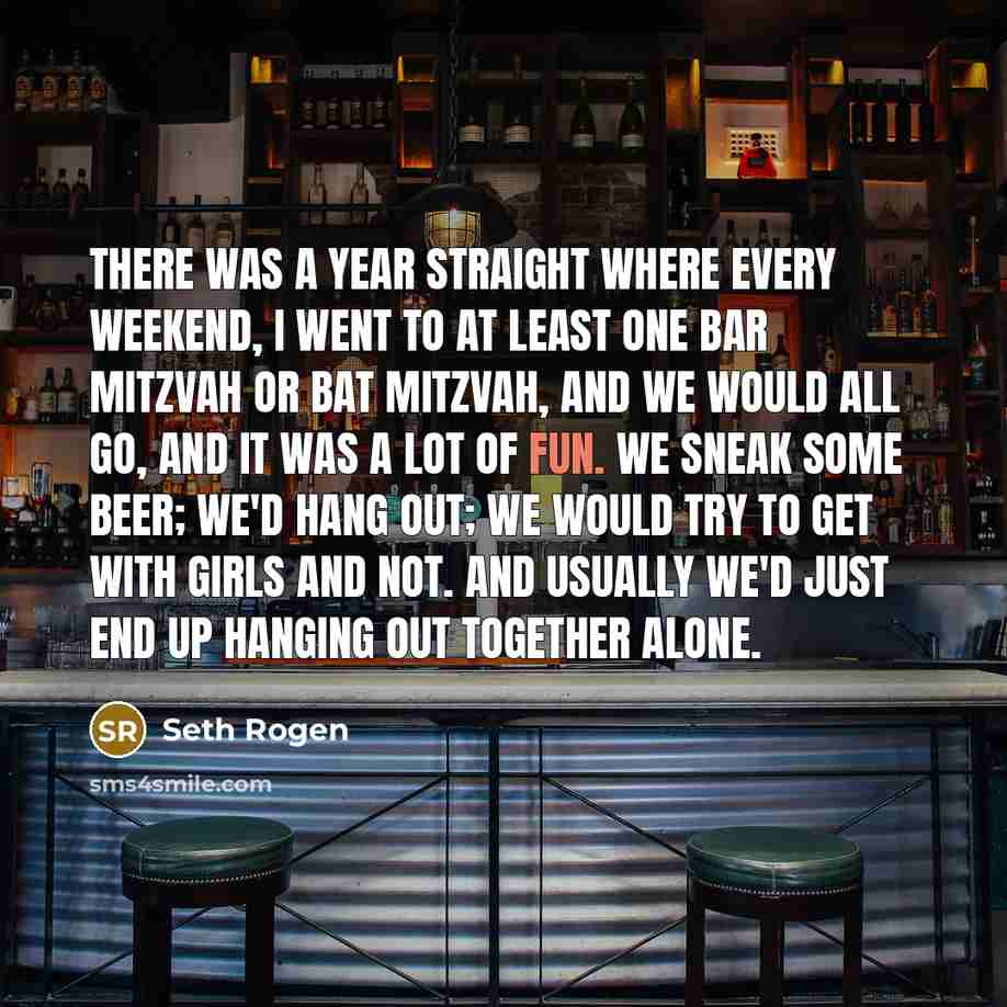 “There was a year straight where every weekend, I went…” quote by Seth Rogen