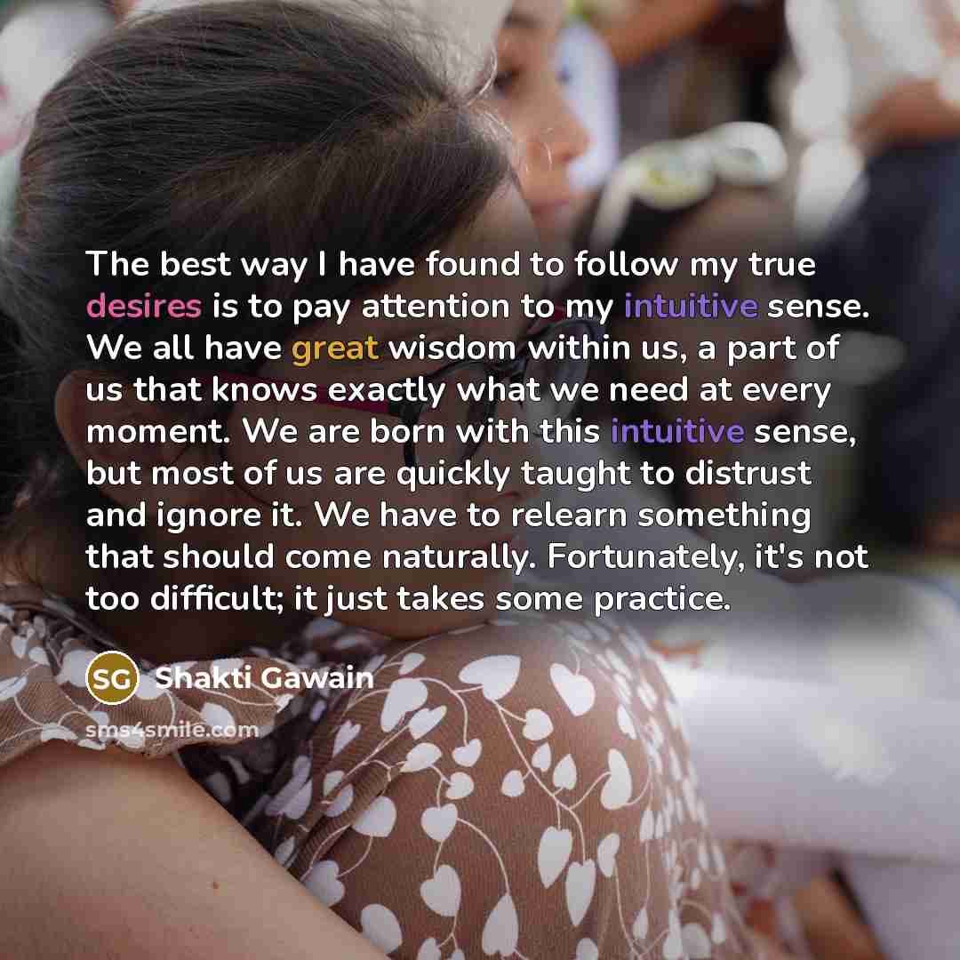 “The best way I have found to follow my true…” quote by Shakti Gawain