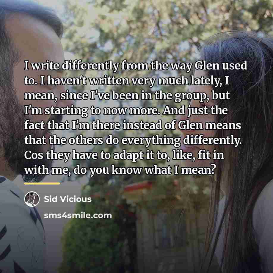 “I write differently from the way Glen used to. I…” quote by Sid Vicious
