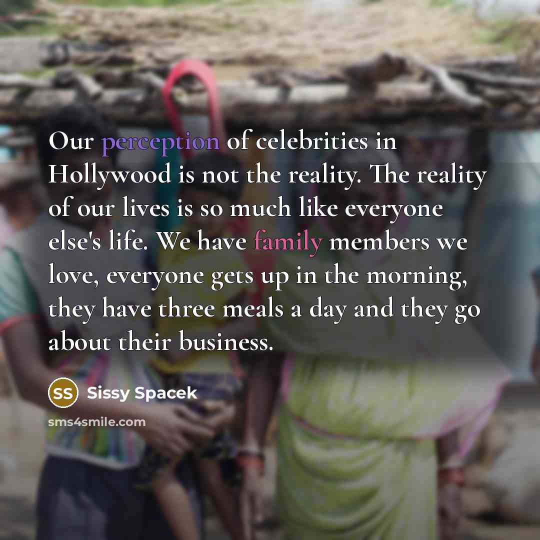 “Our perception of celebrities in Hollywood is not the reality.…” quote by Sissy Spacek