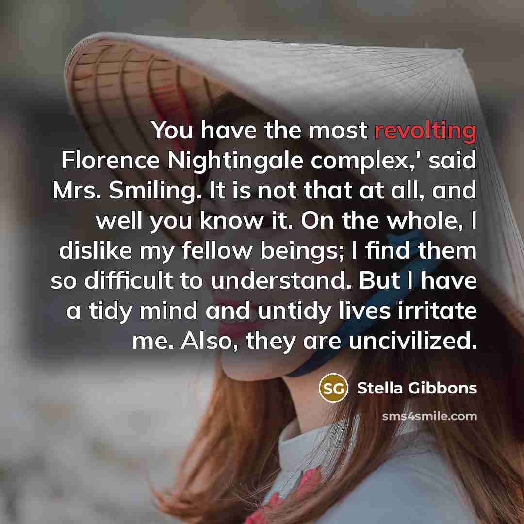 “You have the most revolting Florence Nightingale complex,' said Mrs.…” quote by Stella Gibbons