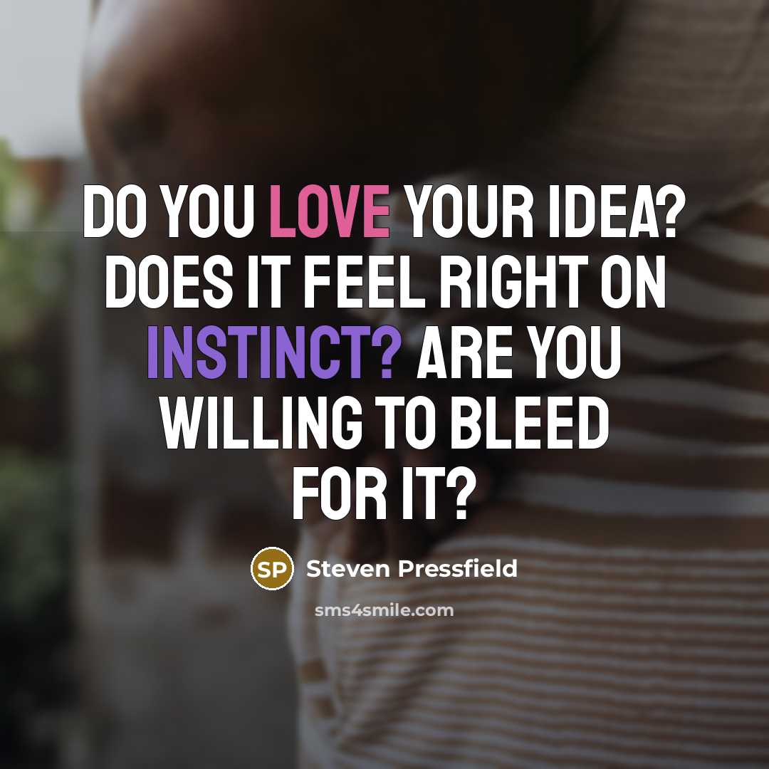 “Do you love your idea? Does it feel right on…” quote by Steven Pressfield