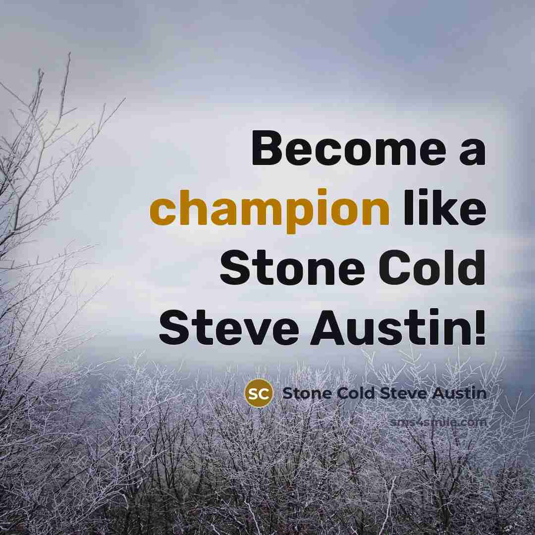 “Become a champion like Stone Cold Steve Austin!…” quote by Stone Cold Steve Austin