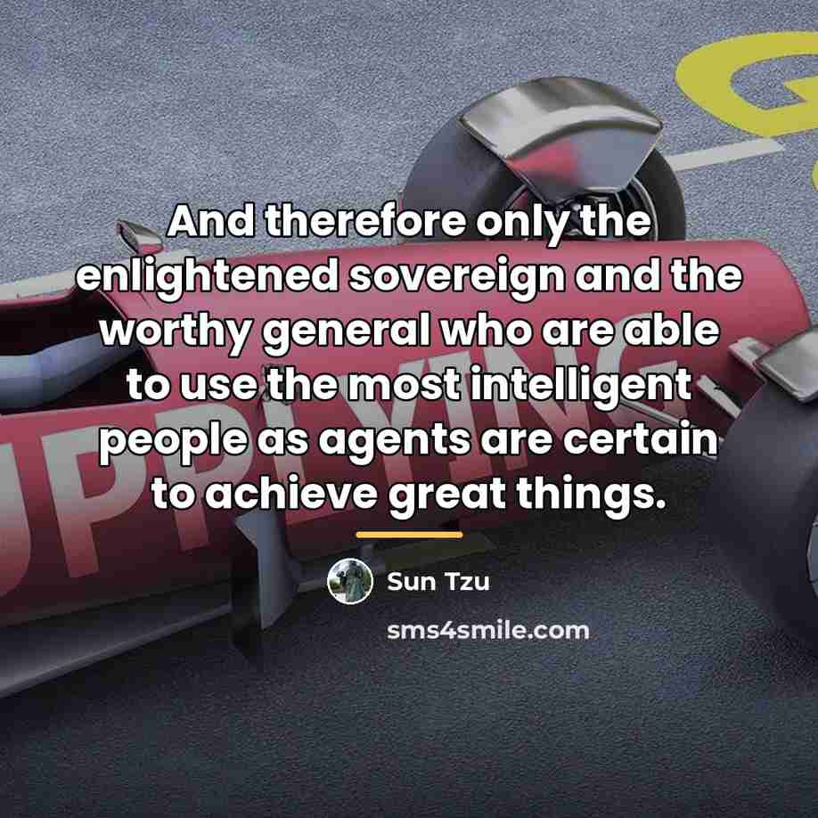 “And therefore only the enlightened sovereign and the worthy general…” quote by Sun Tzu