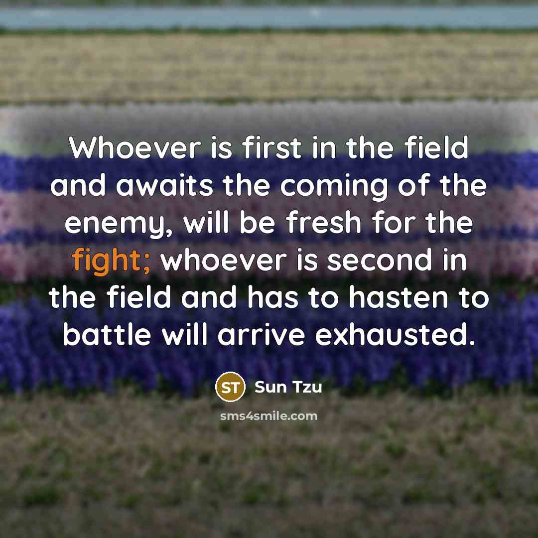 “Whoever is first in the field and awaits the coming…” quote by Sun Tzu