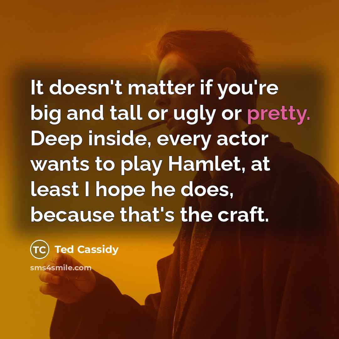 “It doesn't matter if you're big and tall or ugly…” quote by Ted Cassidy