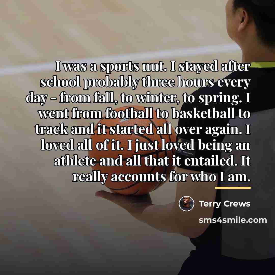 “I was a sports nut. I stayed after school probably…” quote by Terry Crews