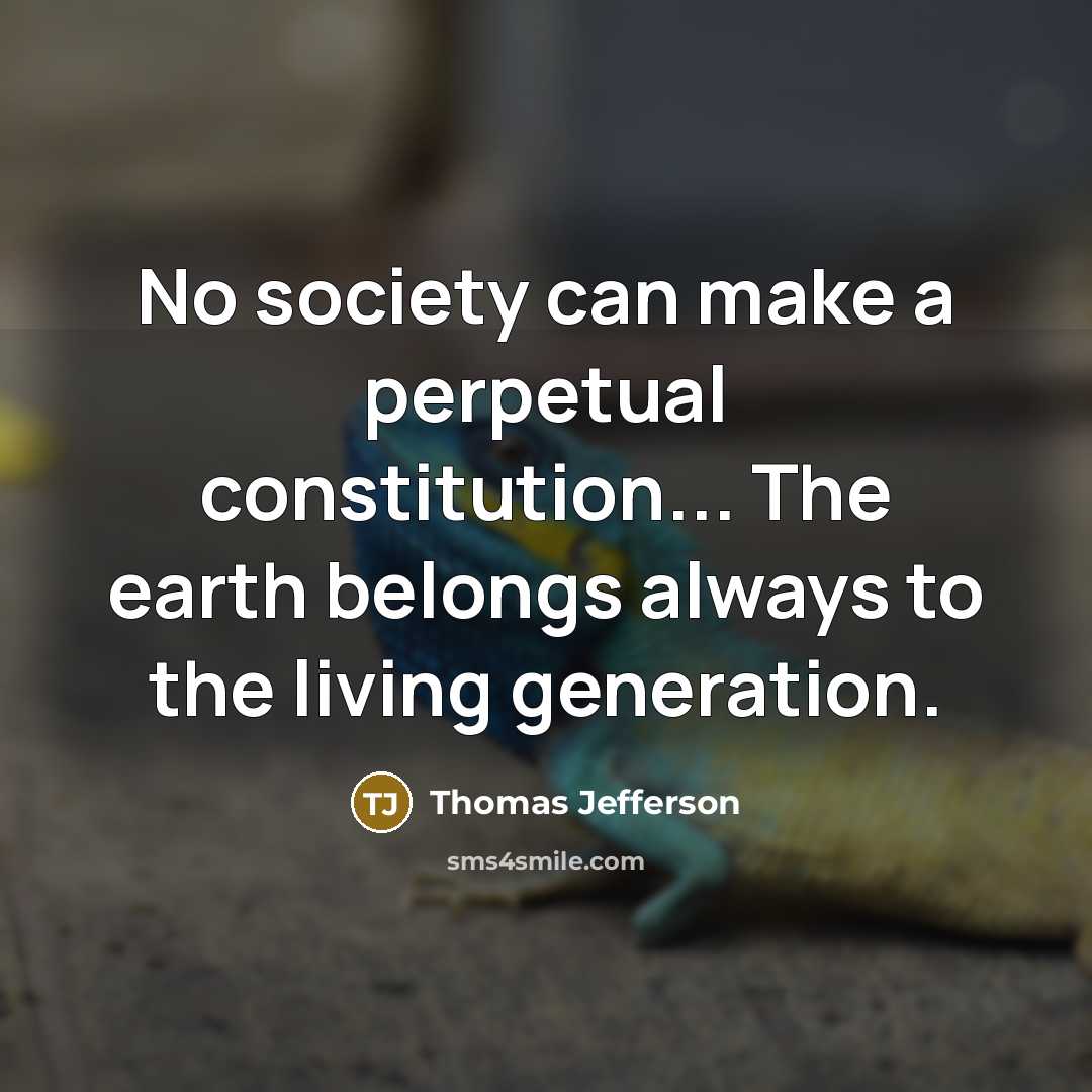 “No society can make a perpetual constitution... The earth belongs…” quote by Thomas Jefferson