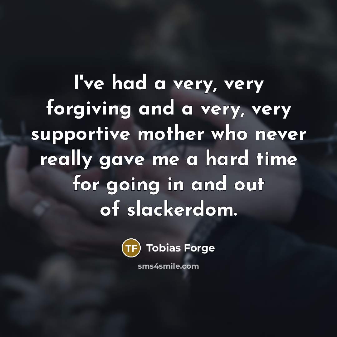 “I've had a very, very forgiving and a very, very…” quote by Tobias Forge