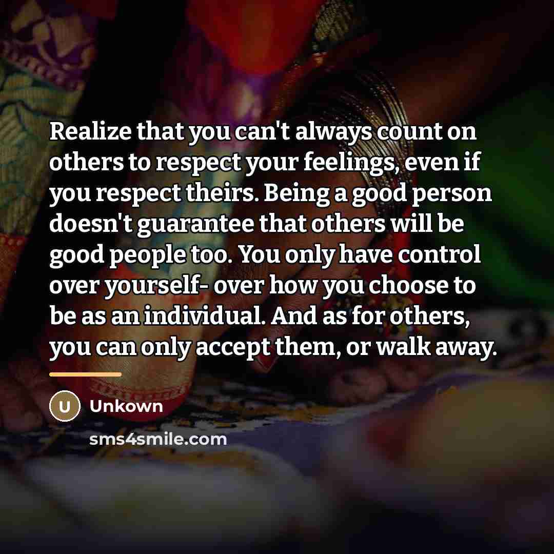 “Realize that you can't always count on others to respect…” quote by Unkown