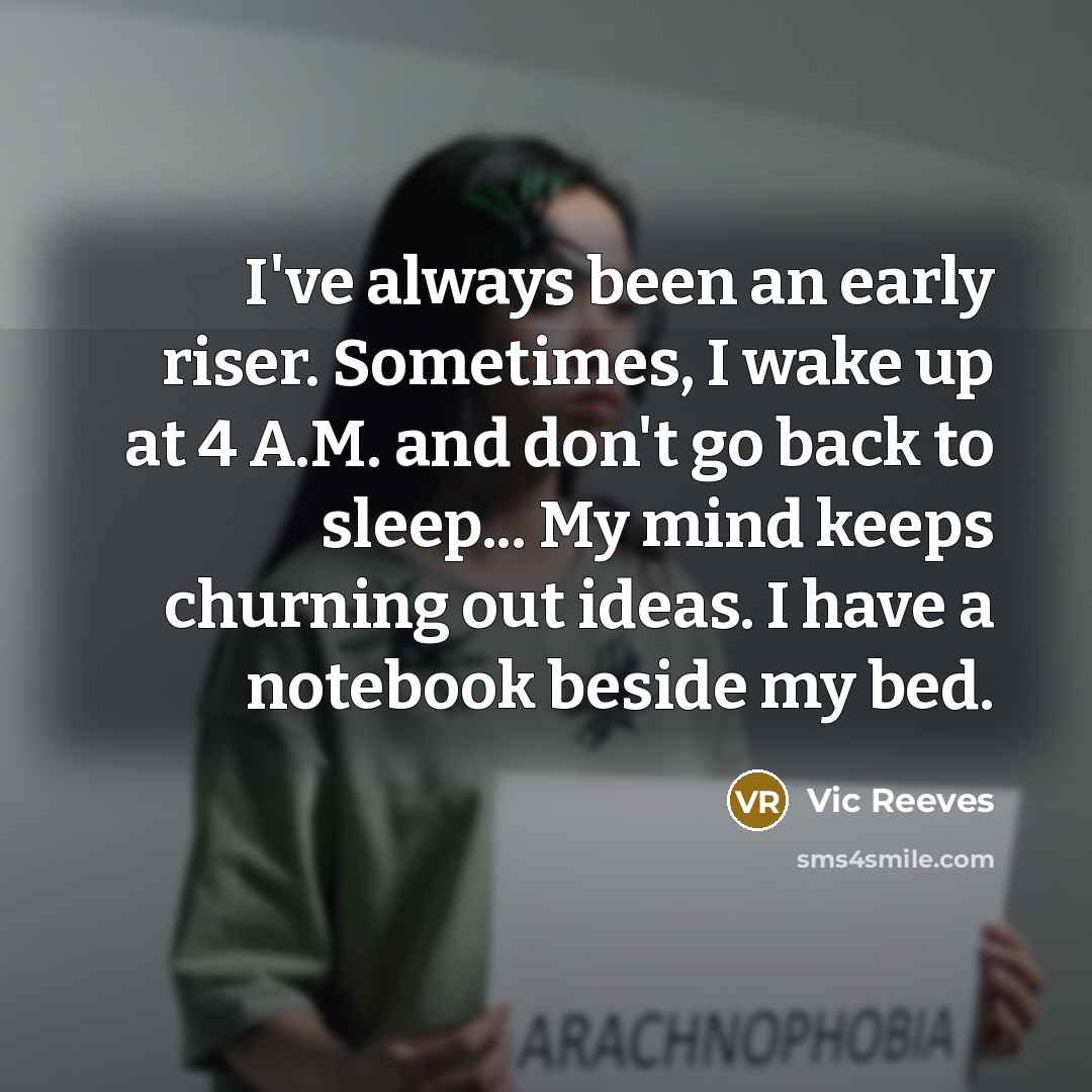 “I've always been an early riser. Sometimes, I wake up…” quote by Vic Reeves