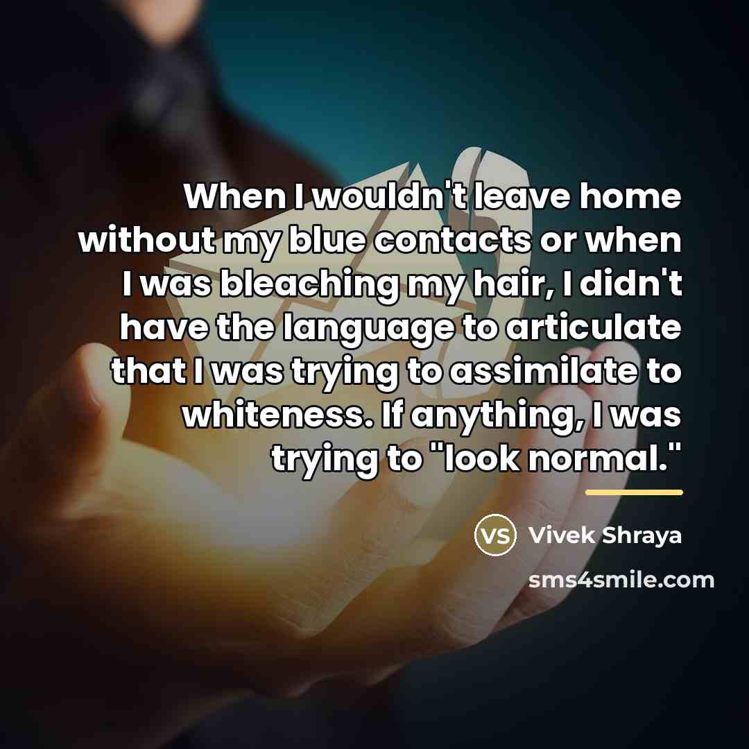 “When I wouldn't leave home without my blue contacts or…” quote by Vivek Shraya
