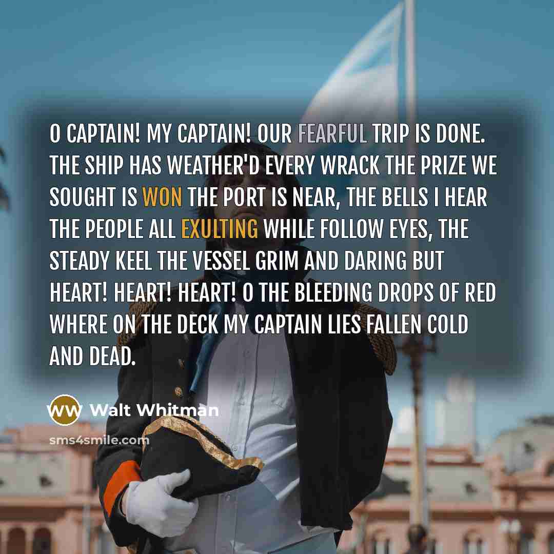 “O captain! My Captain! Our fearful trip is done. The…” quote by Walt Whitman