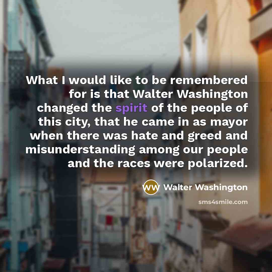 “What I would like to be remembered for is that…” quote by Walter Washington