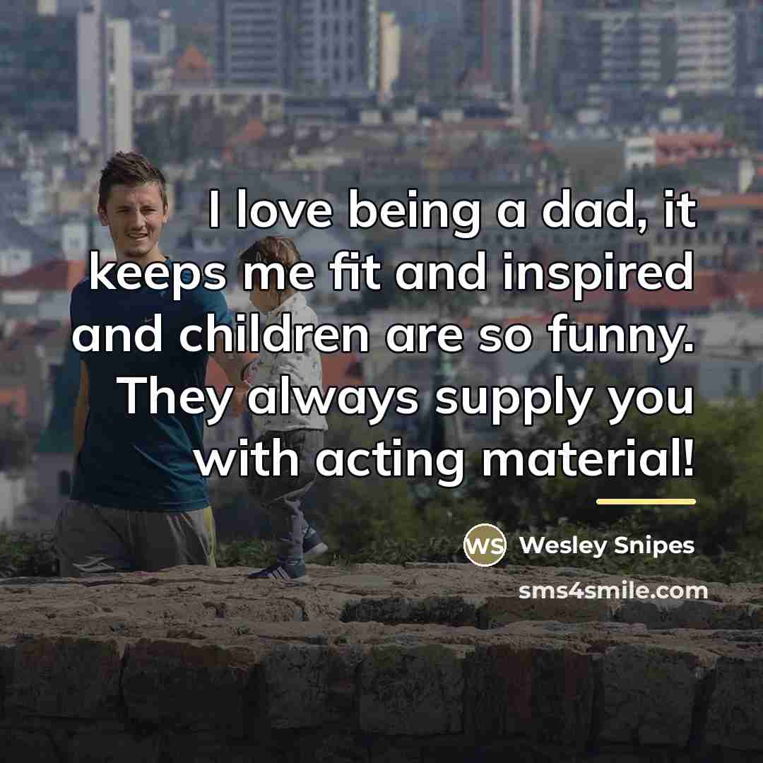“I love being a dad, it keeps me fit and…” quote by Wesley Snipes