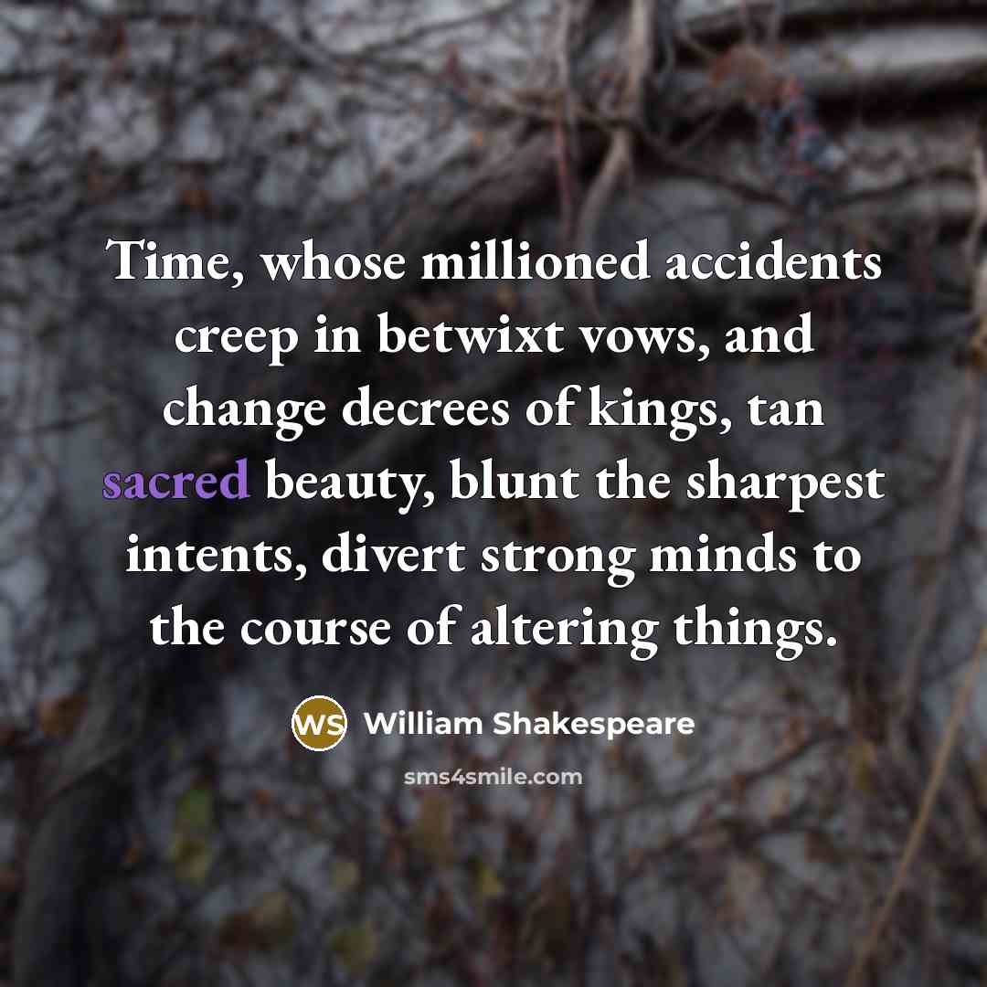 “Time, whose millioned accidents creep in betwixt vows, and change…” quote by William Shakespeare