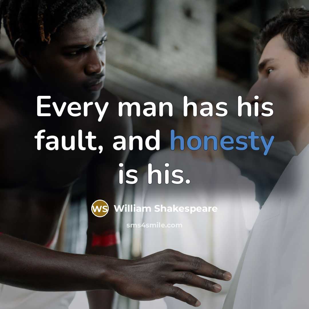 “Every man has his fault, and honesty is his.…” quote by William Shakespeare