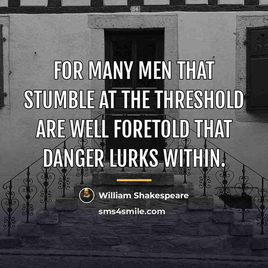 “For many men that stumble at the threshold are well…” quote by William Shakespeare