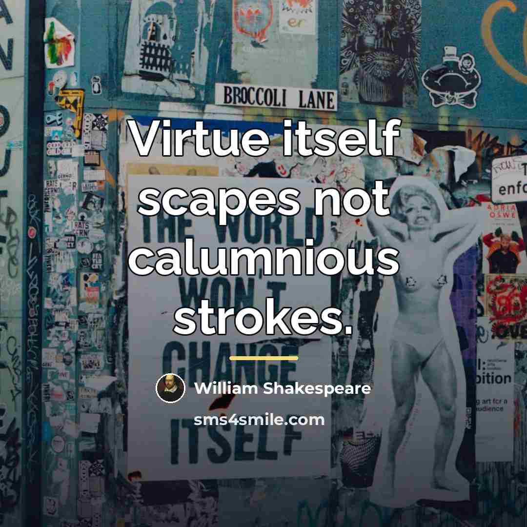 “Virtue itself scapes not calumnious strokes.…” quote by William Shakespeare