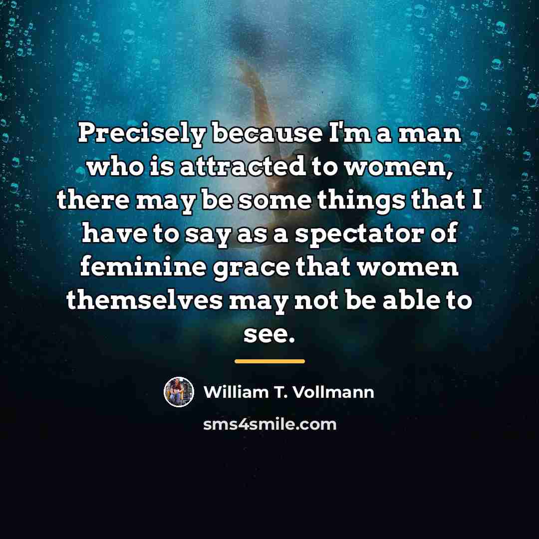 “Precisely because I'm a man who is attracted to women,…” quote by William T. Vollmann