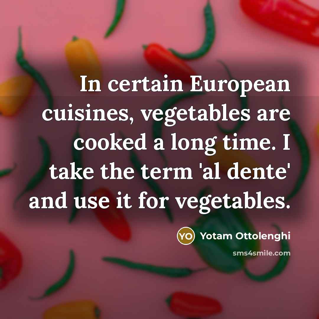 “In certain European cuisines, vegetables are cooked a long time.…” quote by Yotam Ottolenghi