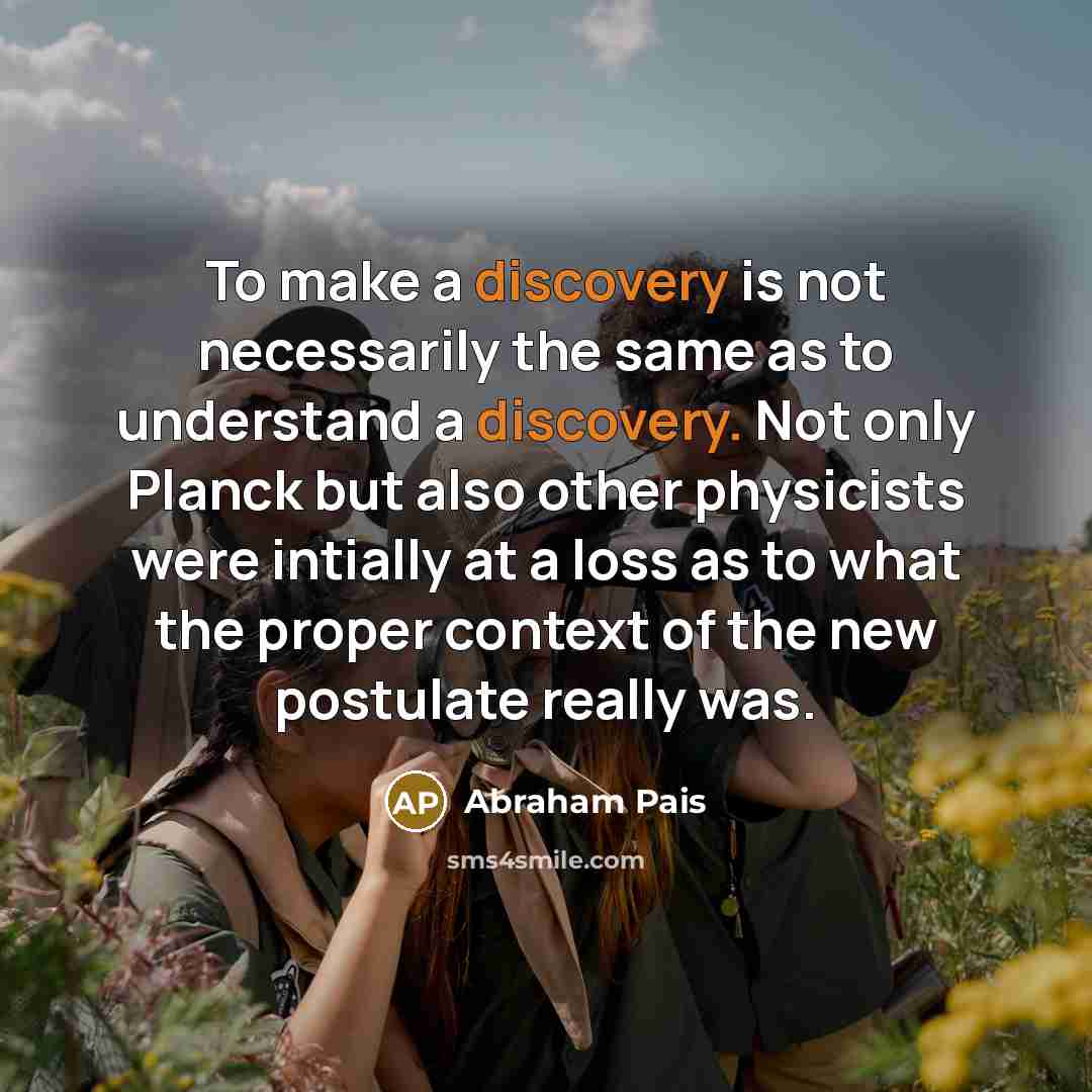 “To make a discovery is not necessarily the same as…” quote by Abraham Pais
