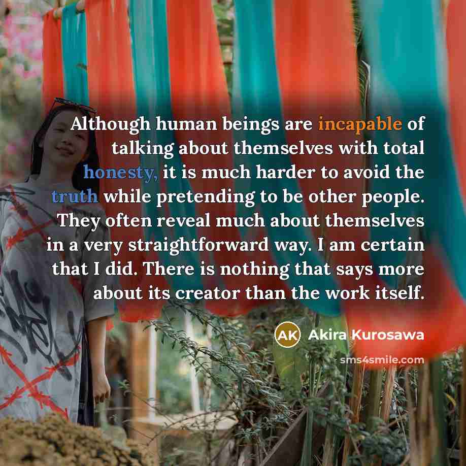 “Although human beings are incapable of talking about themselves with…” quote by Akira Kurosawa