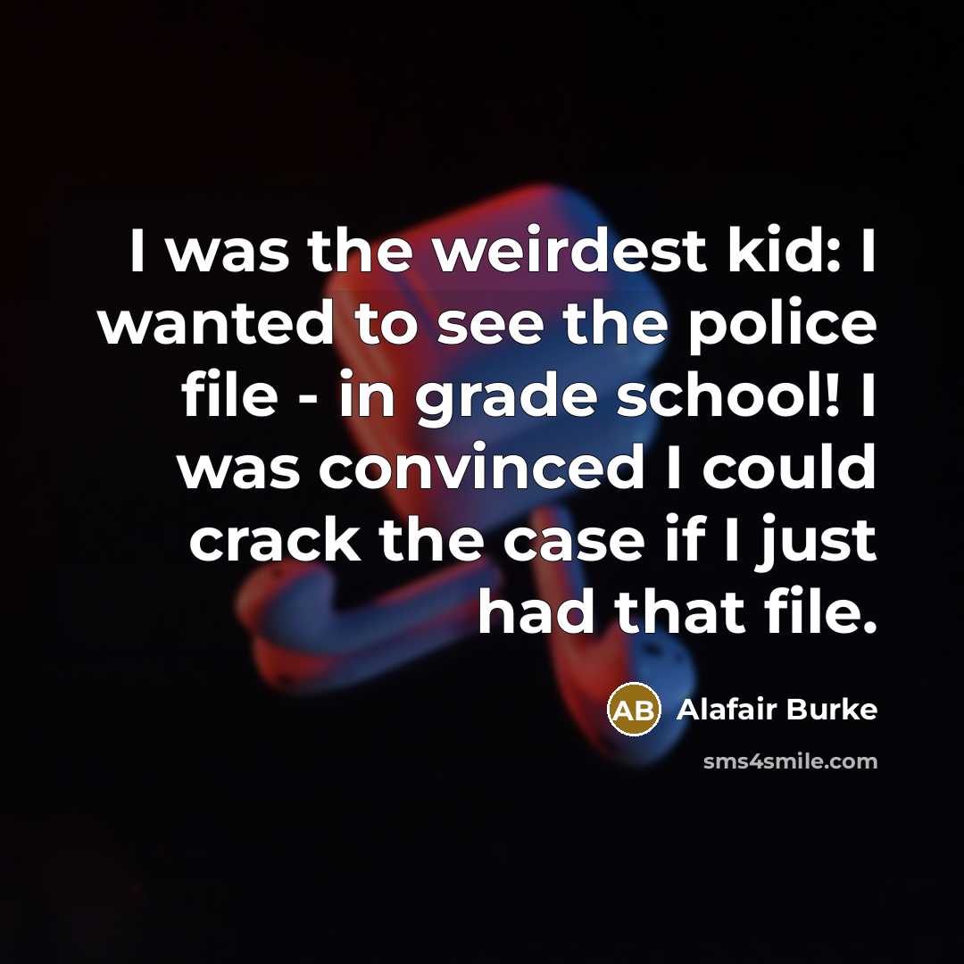 “I was the weirdest kid: I wanted to see the…” quote by Alafair Burke