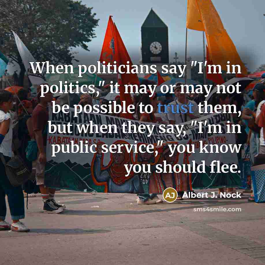 “When politicians say "I'm in politics," it may or may…” quote by Albert J. Nock