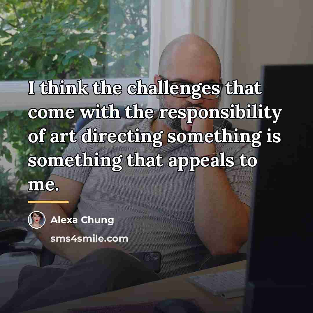 “I think the challenges that come with the responsibility of…” quote by Alexa Chung