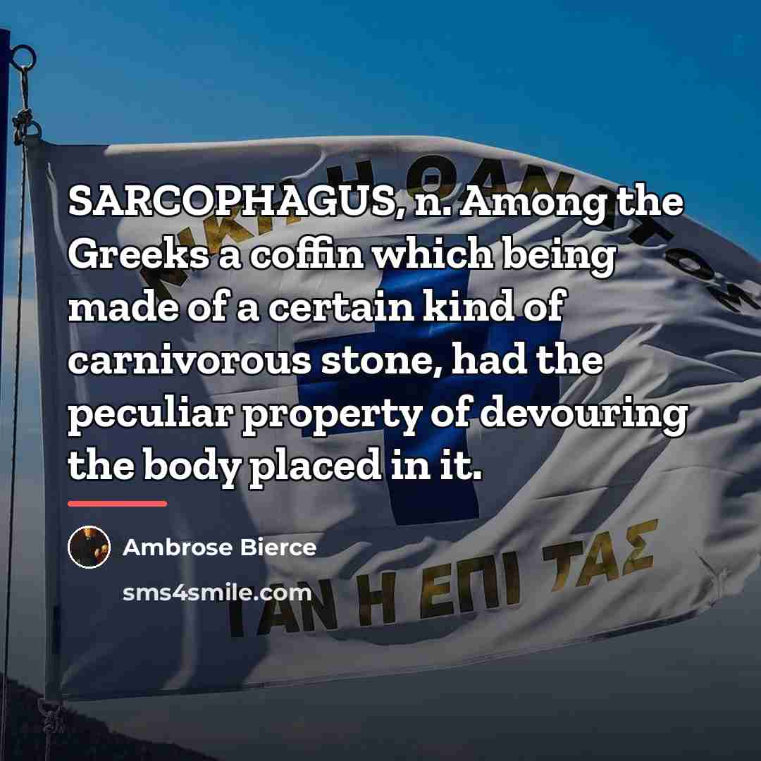 “SARCOPHAGUS, n. Among the Greeks a coffin which being made…” quote by Ambrose Bierce