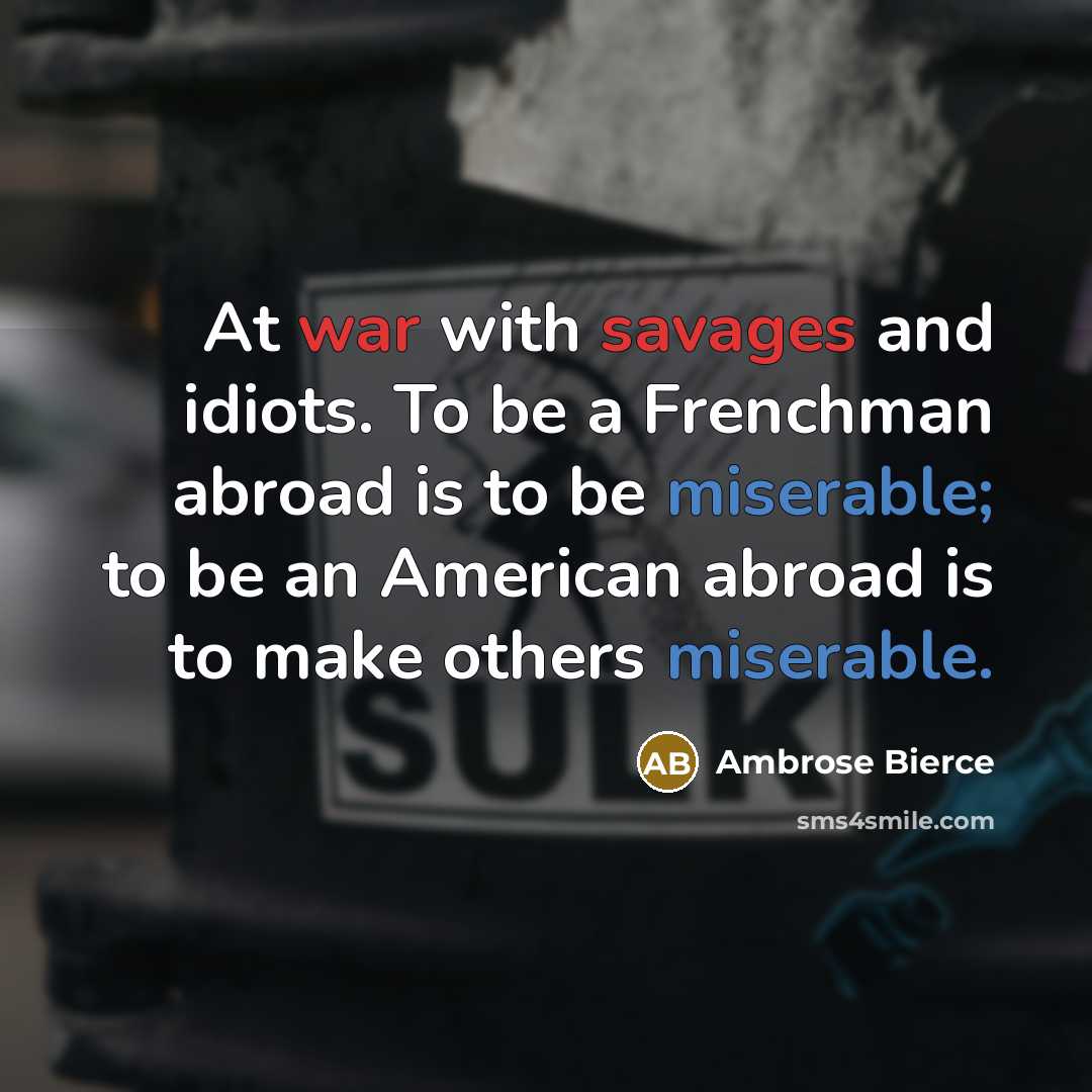 “At war with savages and idiots. To be a Frenchman…” quote by Ambrose Bierce
