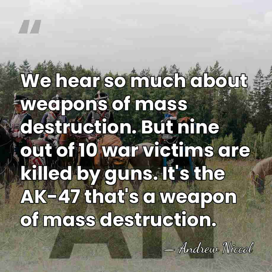 We hear so much about weapons of mass destruction. But nine out&hellip; - Andrew Niccol