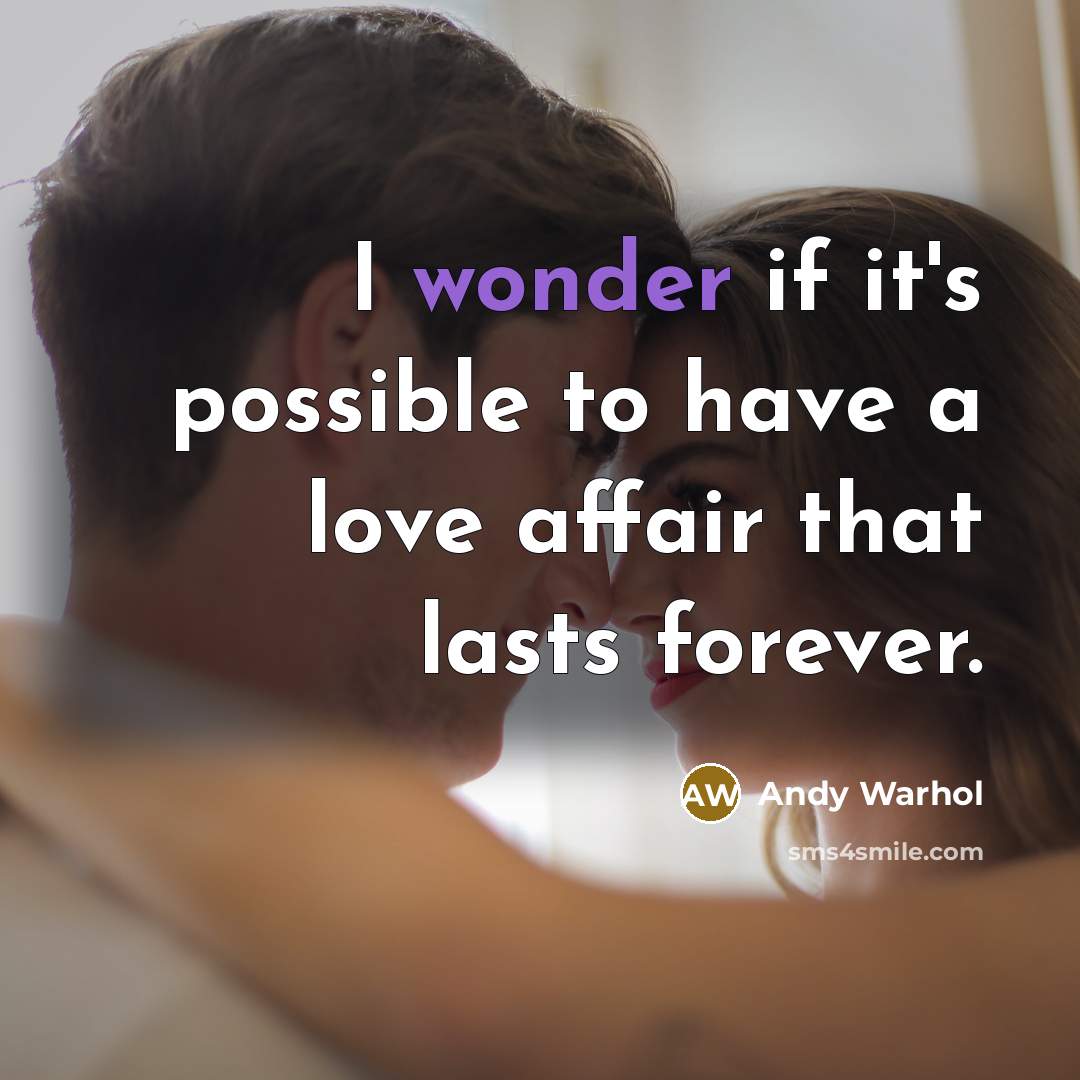 “I wonder if it's possible to have a love affair…” quote by Andy Warhol