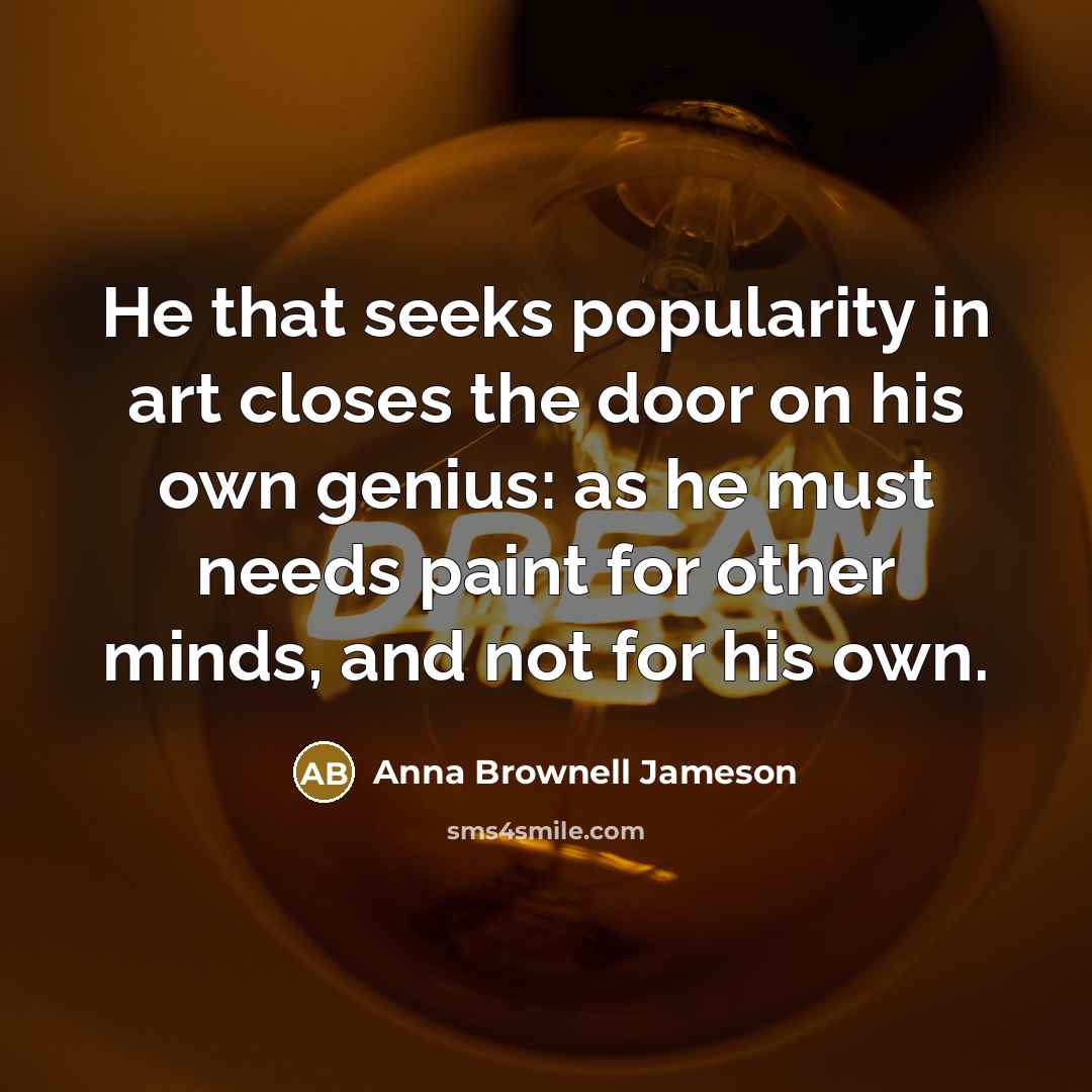 “He that seeks popularity in art closes the door on…” quote by Anna Brownell Jameson