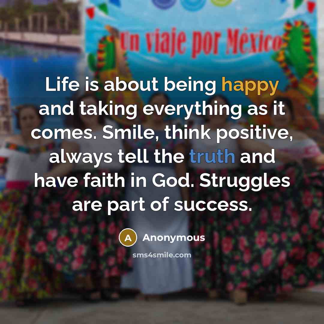 “Life is about being happy and taking everything as it…” quote by Anonymous