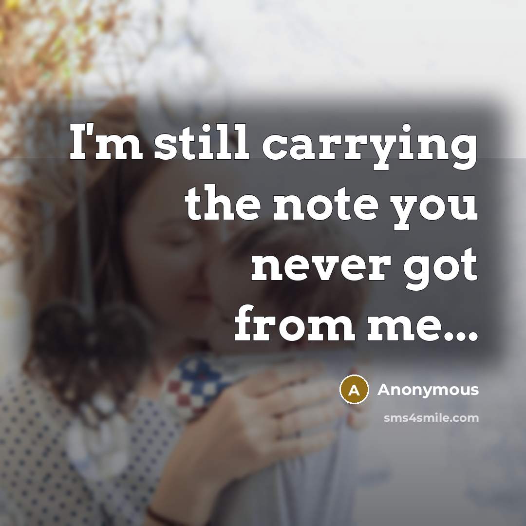“I'm still carrying the note you never got from me...” quote by Anonymous