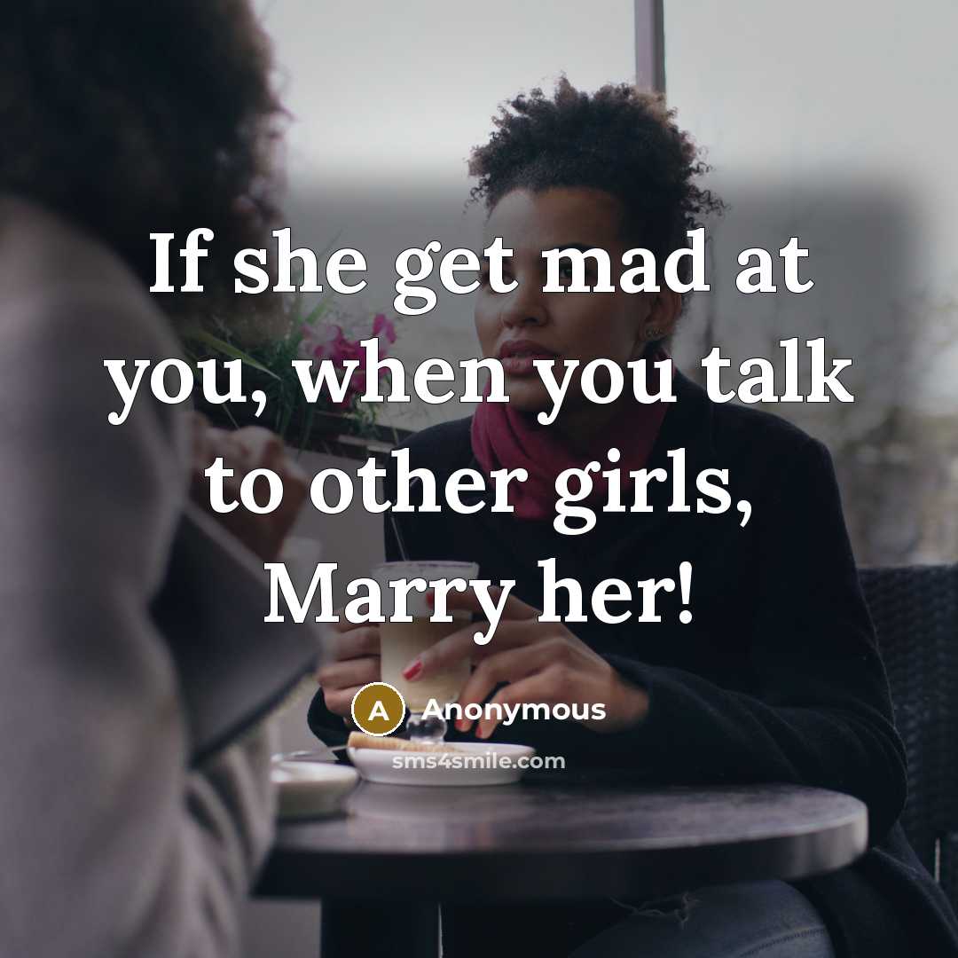 “If she get mad at you, when you talk to…” quote by Anonymous
