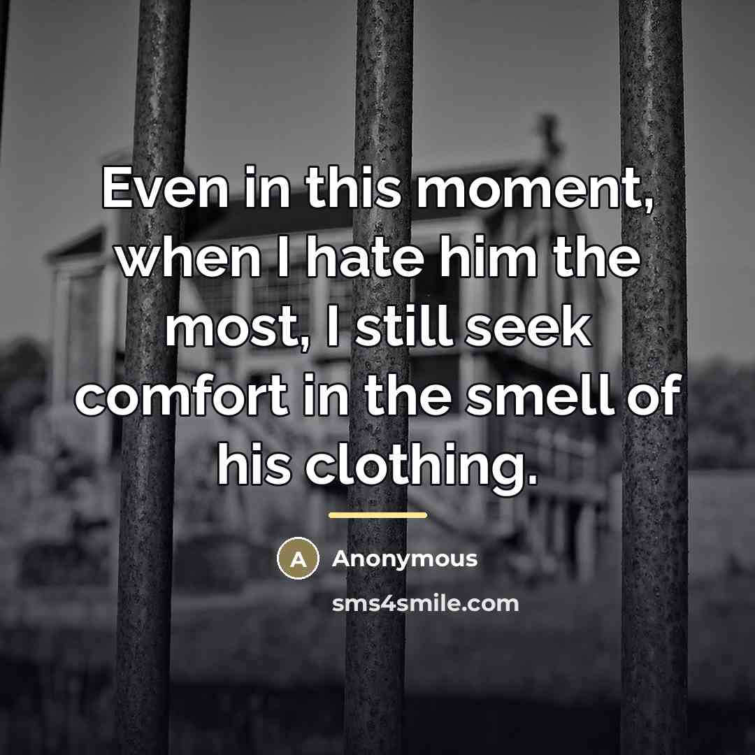 “Even in this moment, when I hate him the most,…” quote by Anonymous