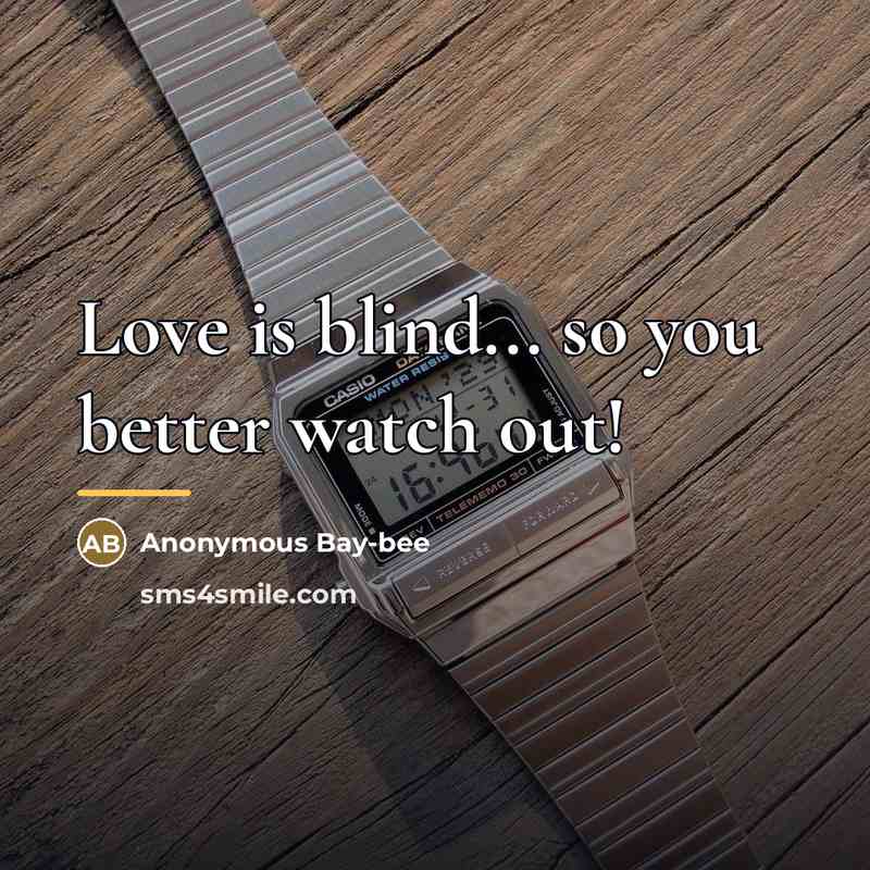 “Love is blind... so you better watch out!…” quote by Anonymous Bay-bee