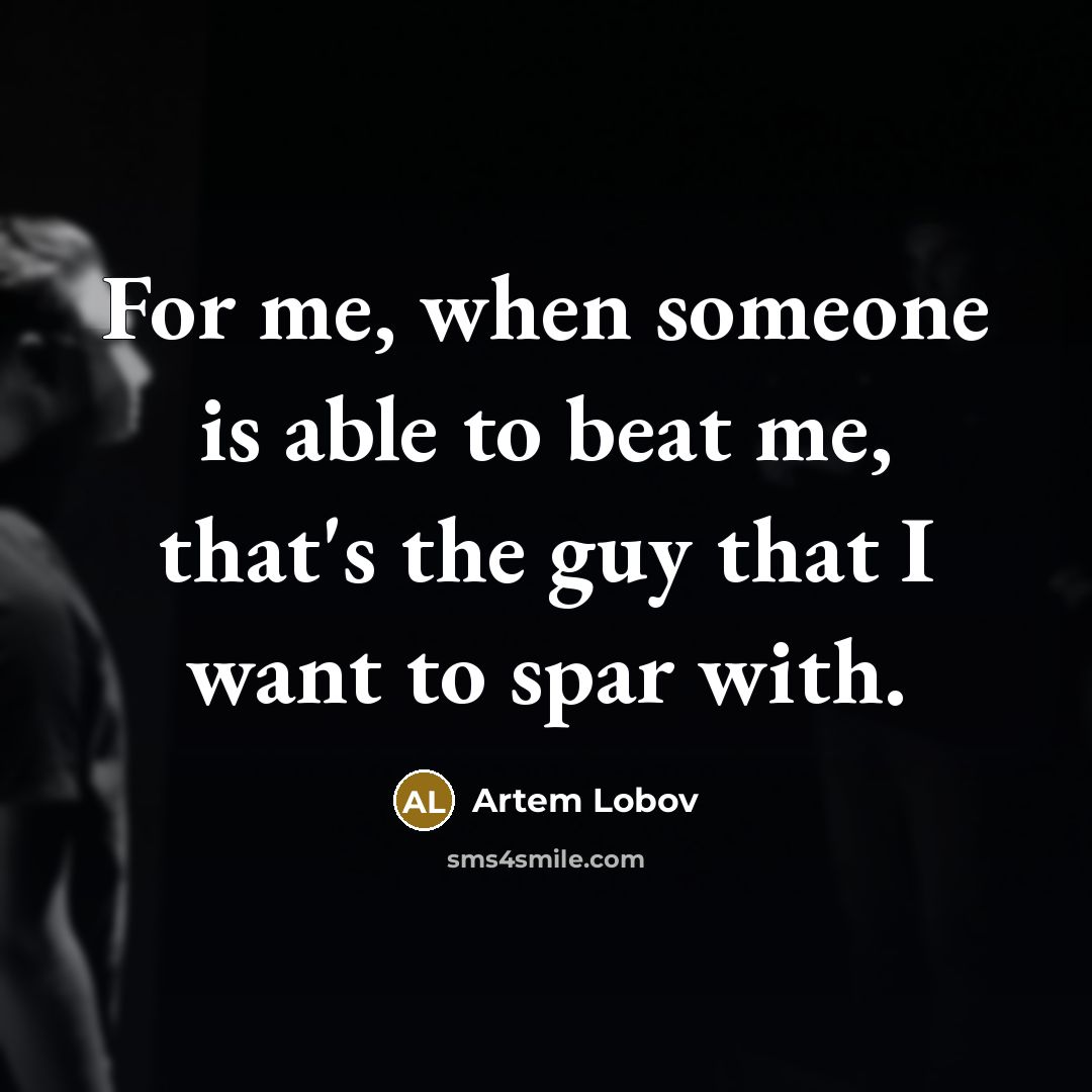 “For me, when someone is able to beat me, that's…” quote by Artem Lobov